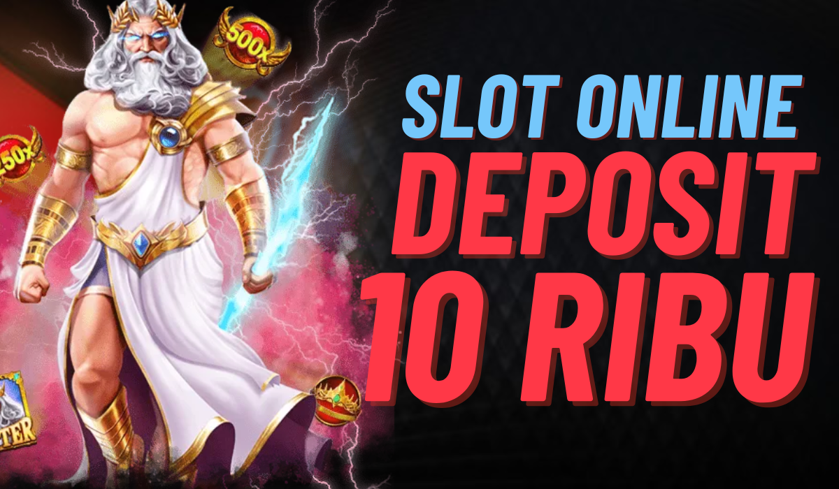 Mengenal Lebih Dekat Slot Depo 10k Permainan Judi Online yang Menguntungkan
